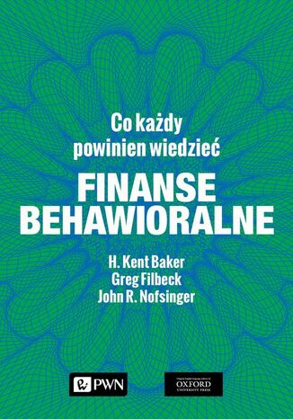 Finanse behawioralne. Co każdy powinien wiedzieć H. Kent Baker, Greg Filbeck, John R. Nofsinger - okladka książki