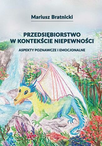 Przedsiębiorstwo w kontekście niepewności. Aspekty poznawcze i emocjonalne Mariusz Bratnicki - okladka książki
