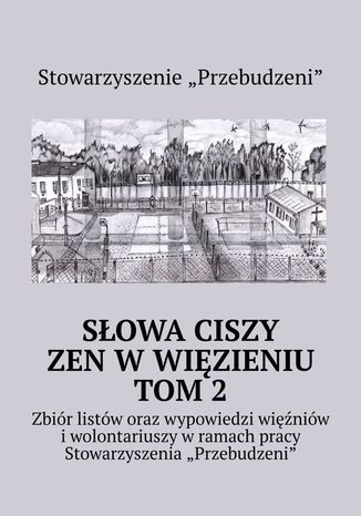 Słowa ciszy -- zen w więzieniu. Tom 2 Michał Bopson Kowalczyk, Stowarzyszenie "Przebudzeni" - okladka książki