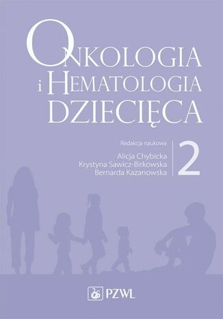 Onkologia i hematologia dziecięca. Tom 2 Alicja Chybicka, Krystyna Sawicz-Birkowska, Bernarda Kazanowska - okladka książki