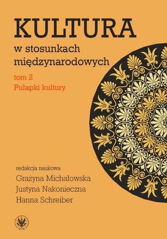 Kultura w stosunkach międzynarodowych. Tom 2 Grażyna Michałowska, Justyna Nakonieczna, Hanna Schreiber - okladka książki