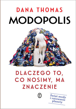 Modopolis. Dlaczego to, co nosimy, ma znaczenie Dana Thomas - okladka książki