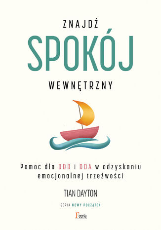 Znajdź spokój wewnętrzny. Pomoc dla DDD i DDA w odzyskaniu emocjonalnej trzeźwości Tian Dayton - okladka książki