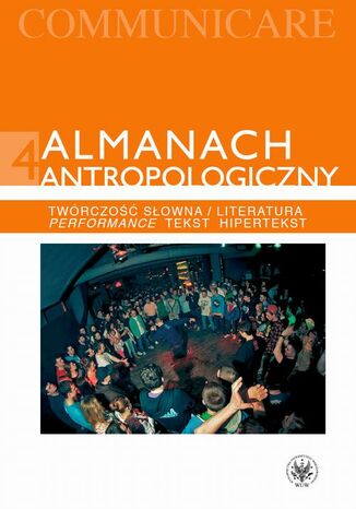 Almanach antropologiczny. Communicare. Tom 4 Grzegorz Godlewski, Agnieszka  Karpowicz, Marta Rakoczy, Paweł Rodak - okladka książki