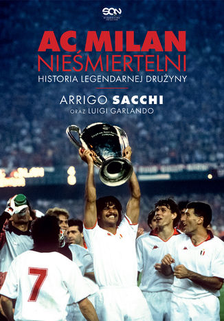 AC Milan. Nieśmiertelni. Historia legendarnej drużyny Arrigo Sacchi, Luigi Garlando - okladka książki