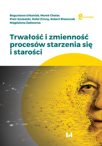 Trwałość i zmienność procesów starzenia się i starości Bogusława Urbaniak, Marek Chałas, Piotr Szukalski, Rafał Zimny, Robert Błaszczak, Magdalena Zadworna - okladka książki