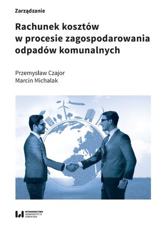 Rachunek kosztów w procesie zagospodarowania odpadów komunalnych Przemysław Czajor, Marcin Michalak - okladka książki