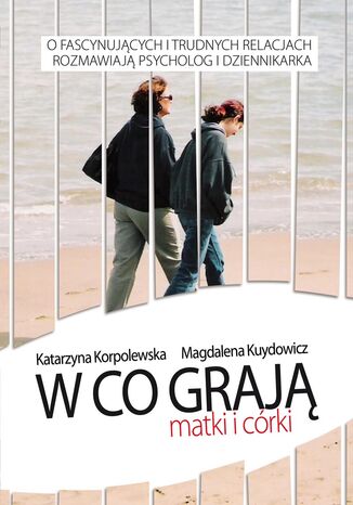 W co grają matki i córki Magdalena Kuydowicz, Katarzyna Korpolewska - okladka książki