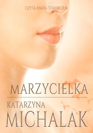 Marzycielka. Trylogia autorska. Tom 3 Katarzyna Michalak - audiobook MP3
