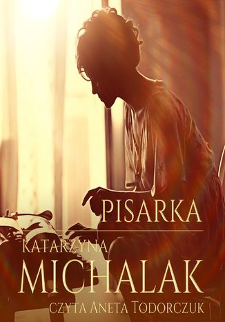 Pisarka. Trylogia autorska. Tom 1 Katarzyna Michalak - audiobook MP3