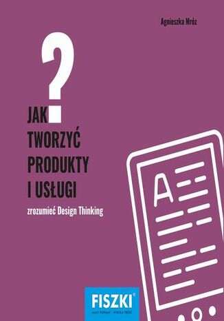 Jak tworzyć produkty i usługi Agnieszka Mróz - okladka książki