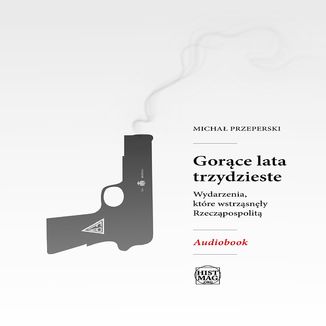 Gorące lata trzydzieste. Wydarzenia, które wstrząsnęły Rzeczpospolitą Michał Przeperski - audiobook MP3