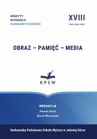Zeszyty Wydziału Humanistycznego XVIII Obraz - Pamięć - Media Image - Memory - Media Paweł Greń, Karol Morawski - okladka książki