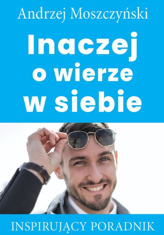 Inaczej o wierze w siebie Andrzej Moszczyński - okladka książki