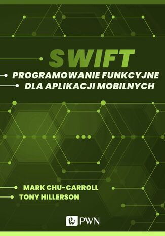 Swift. Programowanie funkcyjne dla aplikacji mobilnych (ebook) Mark Chu-Carroll, Tony Hillerson - okladka książki
