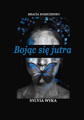 Bojąc się jutra Sylvia Wyka - okladka książki