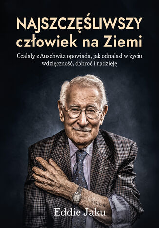 Najszczęśliwszy człowiek na Ziemi Eddie Jaku - okladka książki
