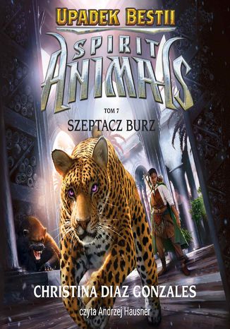 Spirit Animals. Upadek bestii. Szeptacz Burz. Tom 7 Christina Diaz Gonzalez - audiobook MP3