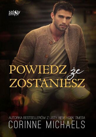 Powiedz, że zostaniesz. Wróć do mnie. Tom 1 Corinne Michaels - okladka książki