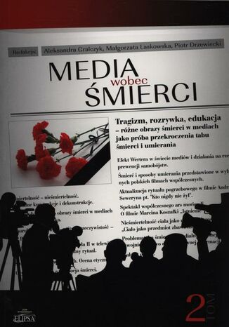 Media wobec śmierci Tom 2 Aleksandra Gralczyk, Małgorzata Laskowska, Piotr Drzewiecki - okladka książki