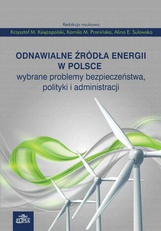 Odnawialne źródła energii w Polsce Krzysztof M. Księżopolski, Kamila M. Pronińska,, Alina E. Sulowska - okladka książki