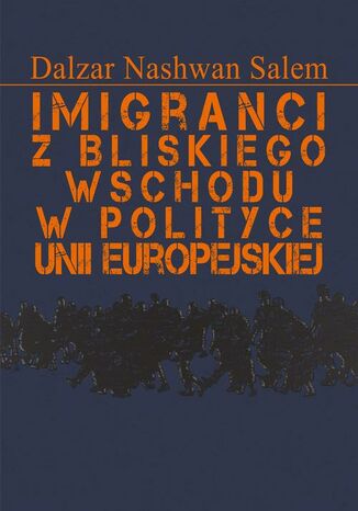 Imigranci z Bliskiego Wschodu w polityce Unii Europejskiej Dalzar Nashwan Salem - okladka książki