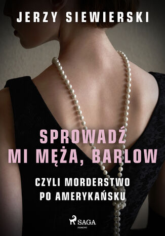 Sprowadź mi męża, Barlow, czyli morderstwo po amerykańsku Jerzy Siewierski - okladka książki