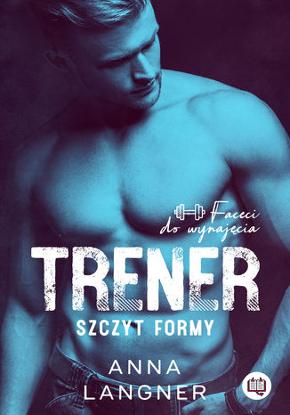Trener. Szczyt formy. Faceci do wynajęcia Anna Langner - okladka książki
