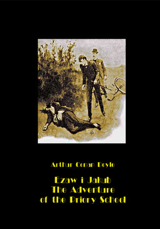 Ezaw i Jakub. The Adventure of the Priory School Arthur Conan Doyle - okladka książki