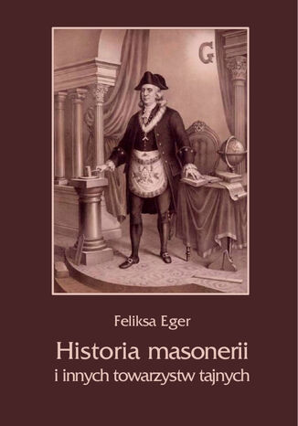 Historia masonerii i innych towarzystw tajnych Feliksa Eger - okladka książki