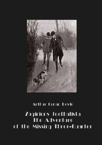 Zaginiony footbalista. The Adventure of the Missing Three-Quarter Arthur Conan Doyle - okladka książki