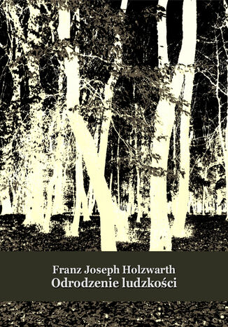 Odrodzenie ludzkości Franz Joseph Holzwarth - okladka książki