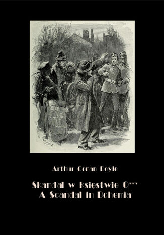 Skandal w księstwie O***. A Scandal in Bohemia Arthur Conan Doyle - okladka książki