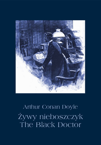 Żywy nieboszczyk. The Black Doctor Arthur Conan Doyle - okladka książki