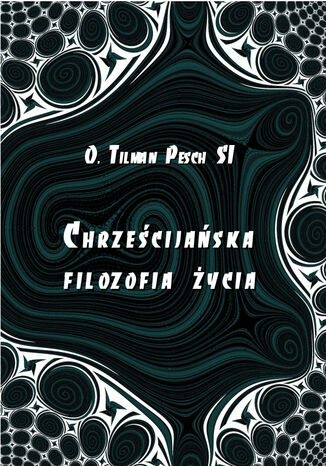 Chrześcijańska filozofia życia Tilman Pesch - okladka książki