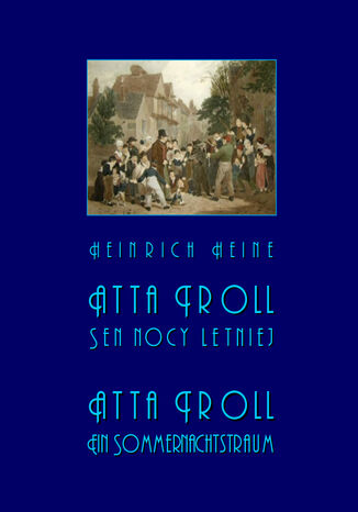 Atta Troll. Sen nocy letniej. Atta Troll. Ein Sommernachtstraum Heinrich Heine - okladka książki