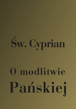 O modlitwie Pańskiej Św. Cyprian z Kartaginy - okladka książki