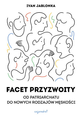 Facet przyzwoity. Od patriarchatu do nowych rodzajów męskości Ivan Jablonka - okladka książki