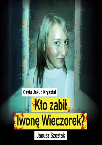 Kto zabił Iwonę Wieczorek? Janusz Szostak - audiobook MP3