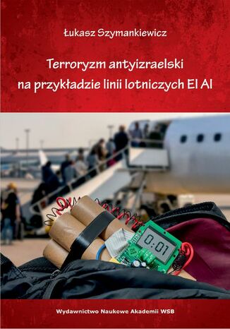Terroryzm antyizraelski na przykładzie linii lotniczych EL AL' Łukasz Szymankiewicz - okladka książki