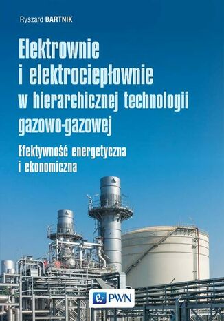 Elektrownie i elektrociepłownie w hierarchicznej technologii gazowo-gazowej Ryszard Bartnik - okladka książki