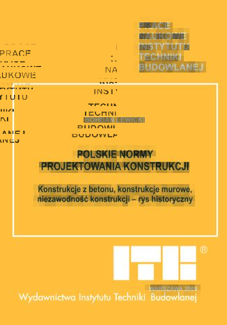 Polskie normy projektowania konstrukcji. Konstrukcje z betonu, konstrukcje murowe, niezawodność konstrukcji - rys historyczny Bohdan Lewicki - okladka książki