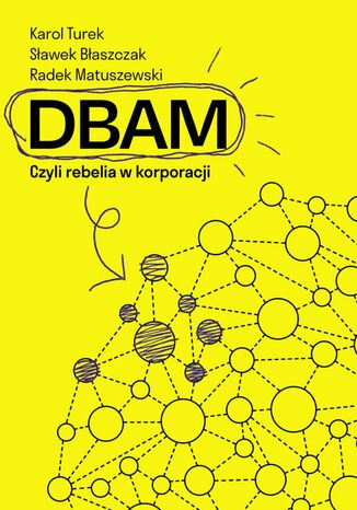 DBAM. Czyli rebelia w korporacji Sławek Błaszczak, Karol Turek, Radek Matuszewski - okladka książki