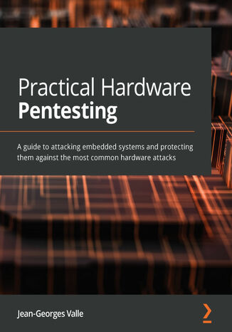Practical Hardware Pentesting. A guide to attacking embedded systems and protecting them against the most common hardware attacks Jean-Georges Valle - okladka książki