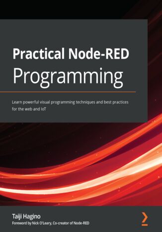 Practical Node-RED Programming. Learn powerful visual programming techniques and best practices for the web and IoT Taiji Hagino - okladka książki