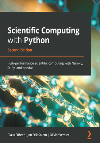 Scientific Computing with Python. High-performance scientific computing with NumPy, SciPy, and pandas - Second Edition Claus Führer, Claus Fuhrer, Jan Erik Solem, Olivier Verdier - okladka książki