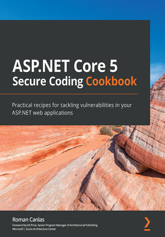 ASP.NET Core 5 Secure Coding Cookbook. Practical recipes for tackling vulnerabilities in your ASP.NET web applications Roman Canlas - okladka książki