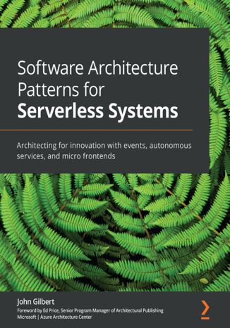 Software Architecture Patterns for Serverless Systems. Architecting for innovation with events, autonomous services, and micro frontends John Gilbert - okladka książki