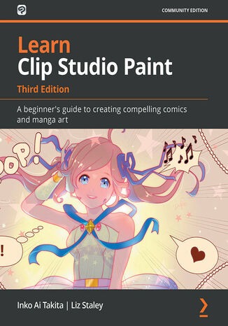 Learn Clip Studio Paint. A beginner's guide to creating compelling comics and manga art - Third Edition Inko Ai Takita, Liz  Staley - okladka książki