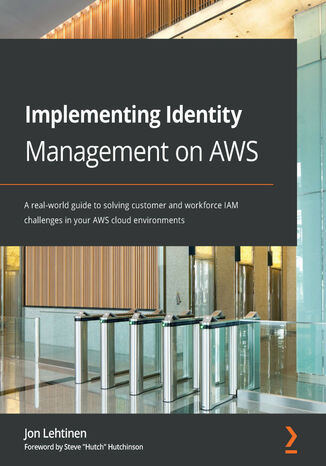 Implementing Identity Management on AWS. A real-world guide to solving customer and workforce IAM challenges in your AWS cloud environments Jon Lehtinen - okladka książki